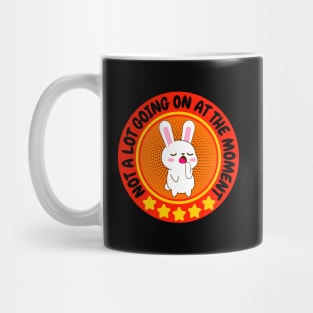 NOT A LOT GOING ON AT THE MOMENT FUNNY BORED CUTE KAWAII BUNNY RABBIT LOVER Mug